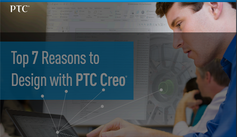 7 lý do để thiết kế với PTC Creo