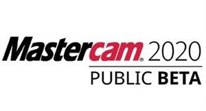 Mastercam 2020 được phát hành để thử nghiệm công cộng toàn cầu.