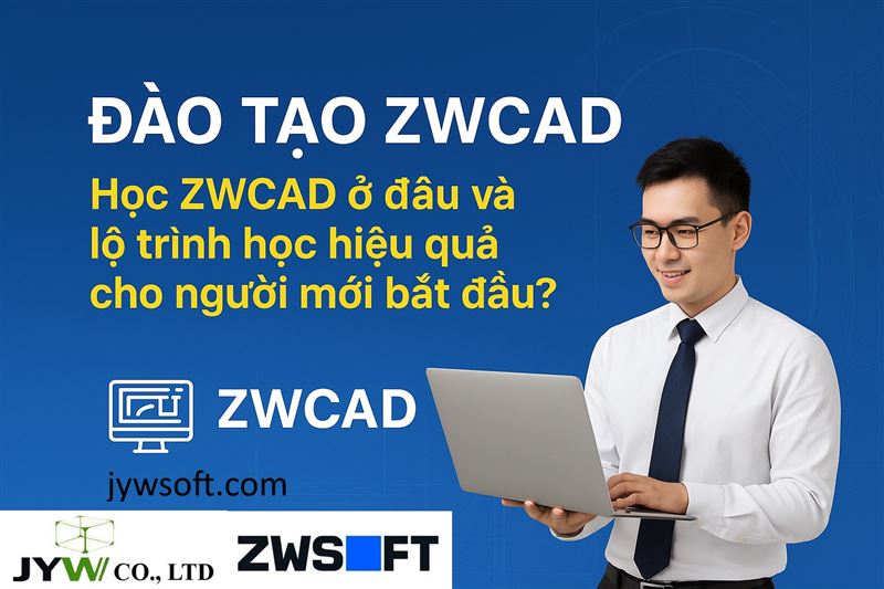 Đào tạo ZWCAD: Học ZWCAD ở đâu và lộ trình học hiệu quả cho người mới bắt đầu?