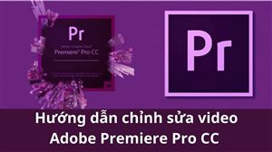 Phần mềm Adobe Premiere Pro CC: Hướng dẫn kỹ năng chỉnh sửa và cách điều chỉnh thời gian