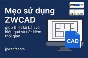 Mẹo sử dụng ZWCAD giúp thiết kế bản vẽ hiệu quả và tiết kiệm thời gian