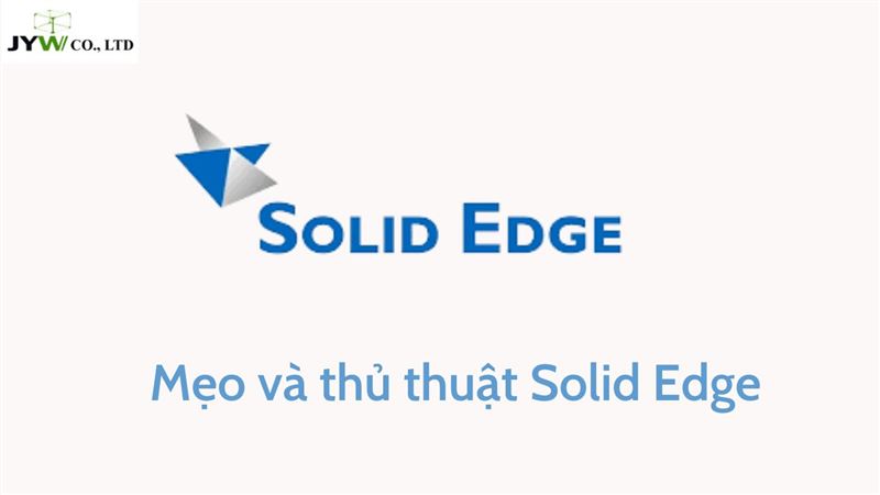 Một số tính năng mẹo và thủ thuật phần mềm Solid Edge