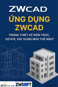 Ứng dụng ZWCAD trong thiết kế kiến trúc, cơ khí, xây dựng như thế nào?