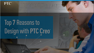 7 lý do để thiết kế với PTC Creo
